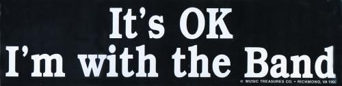 It's OK I'm with the Band- Bumper Sticker